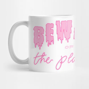 Beware of the Plastics Mug